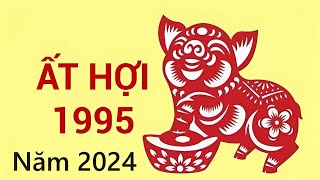 Tuổi Ất Hợi 1995 năm 2024Xem Vận Hạn  Tài Lộc [upl. by Gschu]