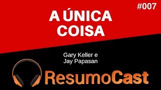 A Única Coisa  Gary Keller e Jay Papasan  T1007 [upl. by Hanselka]