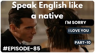 learn English through a Conversation Podcast Im sorry I love you  part10 [upl. by Kcirrek]