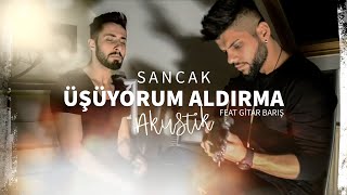 Sancak  Üşüyorum Aldırma Akustik Video Feat Gitar Barış [upl. by Urbannai]