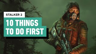 Stalker 2 Heart of Chornobyl  10 Things to Do First [upl. by Aifos]