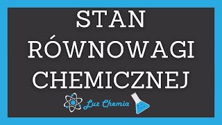 STAN RÓWNOWAGI CHEMICZNEJ  Matura z chemii [upl. by Leugar]