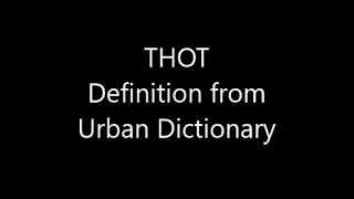 Thot Definition from Urban Dictionary [upl. by Rodnas]