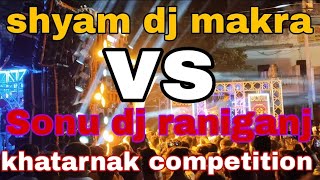 shyam dj makra patti vs Sonu dj raniganj [upl. by Cox]