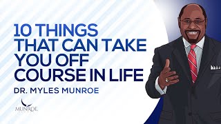 10 Things That Can Take You Off Course In Life  Dr Myles Munroe [upl. by Ayatal]