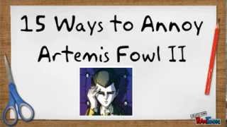 15 Ways to Annoy Artemis Fowl II [upl. by Michell]