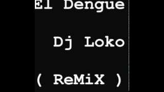 El Dengue Electronica Dj Loko Remix [upl. by Eiramlatsyrk]