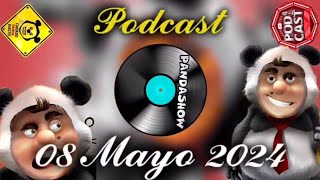 08 Mayo 2024 El Panda Show Podcast [upl. by Justinian]