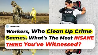 Workers Who Clean Up Crime Scenes Whats The Most Insane Thing Youve Witnessed  Ask Reddit [upl. by Okier]