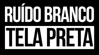 Ruído Branco  White Noise  para dormir relaxar e estudar  Tela Preta [upl. by Kilbride]