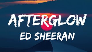 Ed Sheeran  Afterglow Lyrics [upl. by Ainadi862]