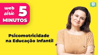 Psicomotricidade na Educação Infantil  5 Minutos [upl. by Repotsirhc]