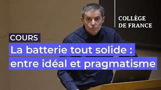 La batterie tout solide  entre idéal et pragmatisme 7  JeanMarie Tarascon 20232024 [upl. by Minton]