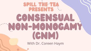 Spill the Tea Consensual Nonmonogamy CNM with Dr Coreen Haym [upl. by Sakram254]