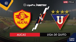 AUCAS VS LIGA DE QUITO EN VIVO LIGA PRO  SEGUNDA ETAPA  FECHA 2 CAMPEONATO ECUATORIANO [upl. by Nahtanoj]