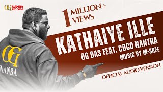 Kathaiye Illai  OG Das Feat Coco Nantha [upl. by Rennold]