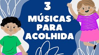 3 Músicas para Acolhida na educação infantil [upl. by Diantha]