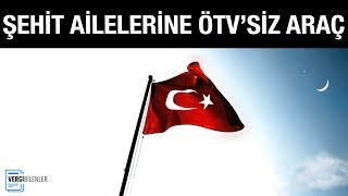 ŞEHİT YAKINLARININ TAŞIT ALIMLARINDA ÖTV İSTİSNASI [upl. by Ibot]