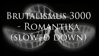 Brutalismus 3000  Romantika slowed down [upl. by Laohcin]