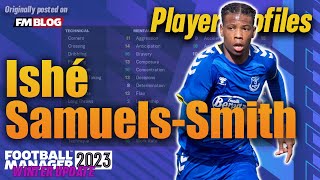 Ishé SamuelsSmith  Player Profiles 10 Years In  Football Manager 2023 Winter Update [upl. by Aciretehs]