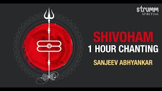 Shivoham  1 Hr Chanting I Sanjeev Abhyankar I Blissful Consciousness I Am Shiva I Am Shiva [upl. by Korella]