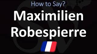 How to Pronounce Maximilien Robespierre [upl. by Nnaeus]