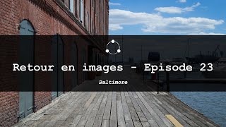 Retour en images  Episode 23  Baltimore [upl. by Nerrej]