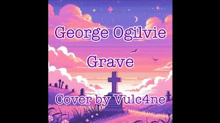 George Ogilvie  Grave Cover [upl. by Barboza724]