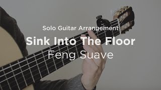 Sink Into The Floor by Feng Suave  Solo guitar arrangement  cover [upl. by Oliy]