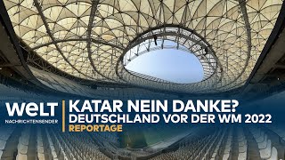 WM 2022 KATAR  NEIN DANKE Deutschland vor der FußballWeltmeisterschaft  WELT Reportage [upl. by Ariait930]