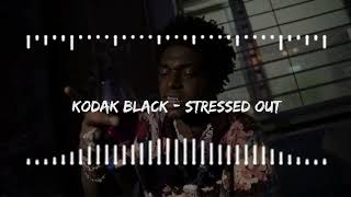 Kodak Black  Stressed Out [upl. by Vivi533]