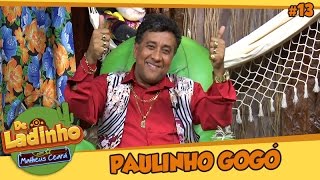 PAULINHO GOGÓ De Ladinho com Matheus Ceará  015 [upl. by Islean]