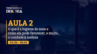 Aula 2  Mitos sobre a Insônia que te mantem acordado e o papel da Higiene do Sono em sua saúde [upl. by Llemart]