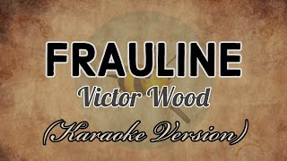 Victor Wood  FRAULINE Karaoke Version [upl. by Nahtnahoj]