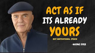 YOU MUST ACT AS IF ITS ALREADY YOURS  Wayne Dyer Motivational Speech [upl. by Ztirf]