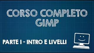 Corso completo di GIMP  Parte 1  Introduzione e livelli [upl. by Pessa]