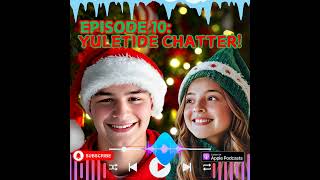 Episode 10 Yuletide Chatter [upl. by Becket]