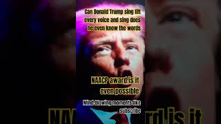 Could Trump win the NAACP award Lift Every Voice [upl. by Plath435]