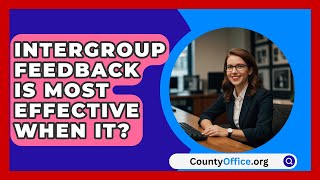 Intergroup Feedback Is Most Effective When It  CountyOfficeorg [upl. by Krebs968]