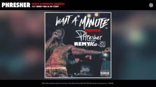 Phresher feat Remy Ma amp 50 Cent  Wait a Minute Remix [upl. by Naasar815]