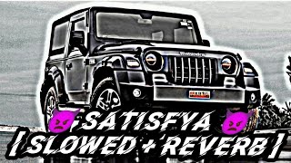 👿 SATISFYA SONG 😈 🔥  SLOWED  REVERB 🔥 SONG 🎶🎶 [upl. by Drusy]