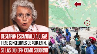 DESTAPAN ESCÁNDALO A OLGA TIENE MILLONARIAS CONCESIONES DE AGUA EN NL SE LAS DIO EPN PARA CUIDARLO [upl. by Atina371]