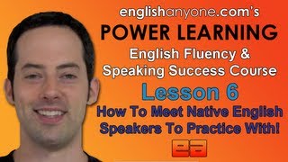 Speak English Fluently  6  How To Meet Native Speakers  English Fluency amp Speaking Success Course [upl. by Gillett]