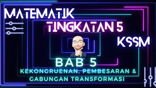 MATEMATIK TINGKATAN 5 KSSM BAB 5 KEKONGRUENAN PEMBESARAN DAN GABUNGAN TRANSFORMASI [upl. by Jacquelynn]