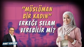 Müslüman Bir Kadın Bir Erkeğe Selam Verebilir mi  AHMET KURUCAN [upl. by Luar458]