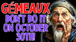 😱GÉMEAUX NE FAITES PAS ÇA LE 30 OCTOBRE HOROSCOPE POUR LES JUMEAUX POUR DEMAIN ET AUJOURDHUI [upl. by Adnerad747]