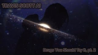 Travis Scott AI  Drugs You Should Try It Pt 2 Unofficial Music Video  Visualizer [upl. by Griffy706]