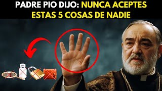 PADRE PIO ADVERTENCIA NUNCA ACEPTES ESTAS 5 COSAS DE NADIE  TRAEN POBREZA Y MALA SABIDURÍA [upl. by Aneetsirk]