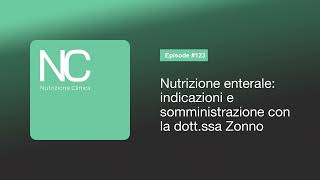 NC Podcast 123 Nutrizione enterale indicazioni e somministrazione con la dottssa Zonno [upl. by Zaslow]