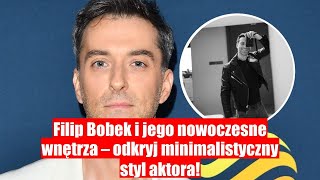 Filip Bobek w nowoczesnym minimalistycznym stylu – zobacz jego imponujące wnętrza [upl. by Eissirhc]